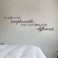 In order to be irreplaceable, one must always be different - Motivational Wall Decals