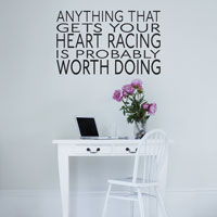 Anything that gets your Heart Racing - Motivation - Wall Decals