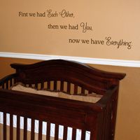 First We Had Each Other, Now We Have Everything - Quote - Wall Decals