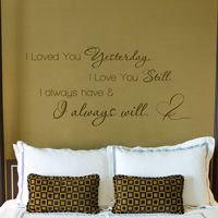 I Loved You Yesterday, I Love You Still - Quote - Wall Words Decal