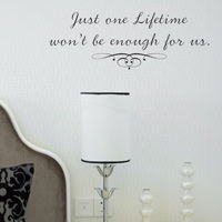 Just one Lifetime won't be Enough - Quote - Wall Words Decals
