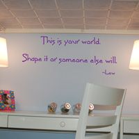 This is your world. Shape it or someone else will. Wall Words & Decals