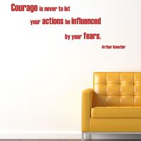 Courage is never to let your actions be influenced by your fears - Quote - Wall Decals